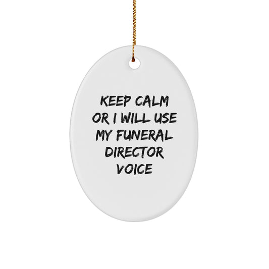 Funny Funeral Director Gifts from Men to Women, Oval Ornament of Christmas Unique Decorations with 'Keep Calm Or I Will Use My Funeral Director Voice' - Image 1