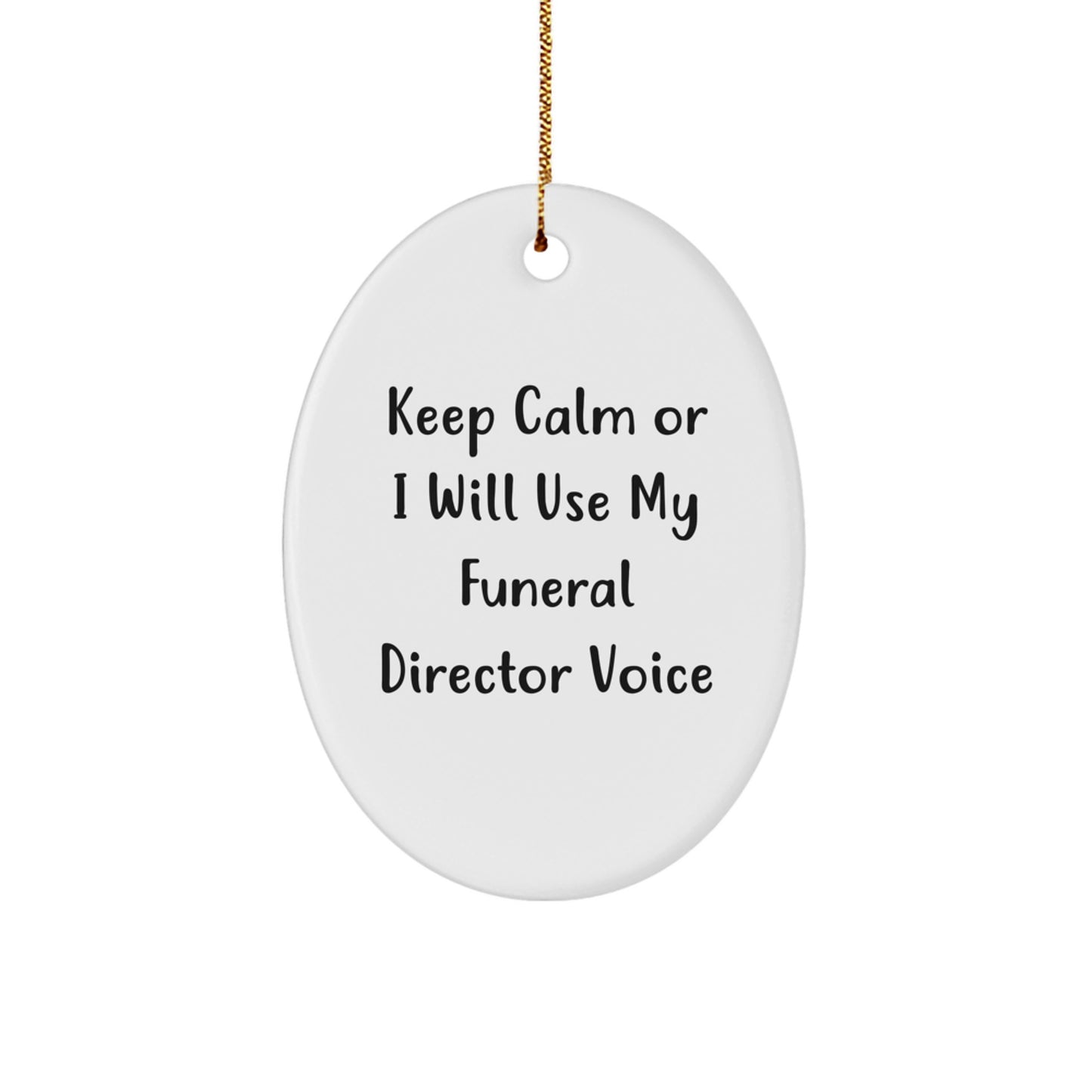Funny Funeral Director Gifts for Men from Friends and Family - Oval Ornament Keep Calm Or I Will Use My Funeral Director Voice Christmas - Image 1