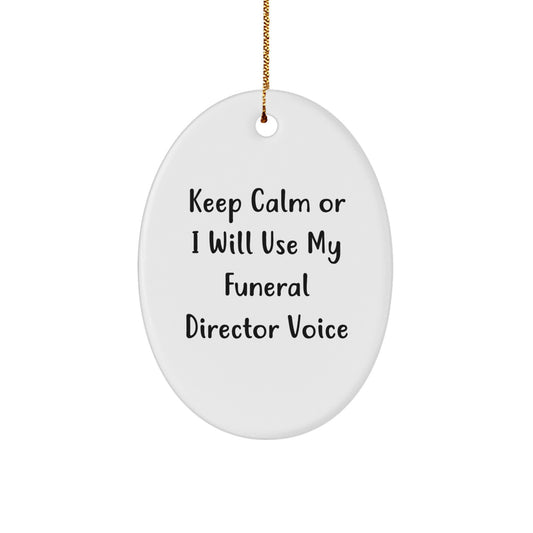 Funny Funeral Director Gifts for Men from Friends and Family - Oval Ornament Keep Calm Or I Will Use My Funeral Director Voice Christmas - Image 1