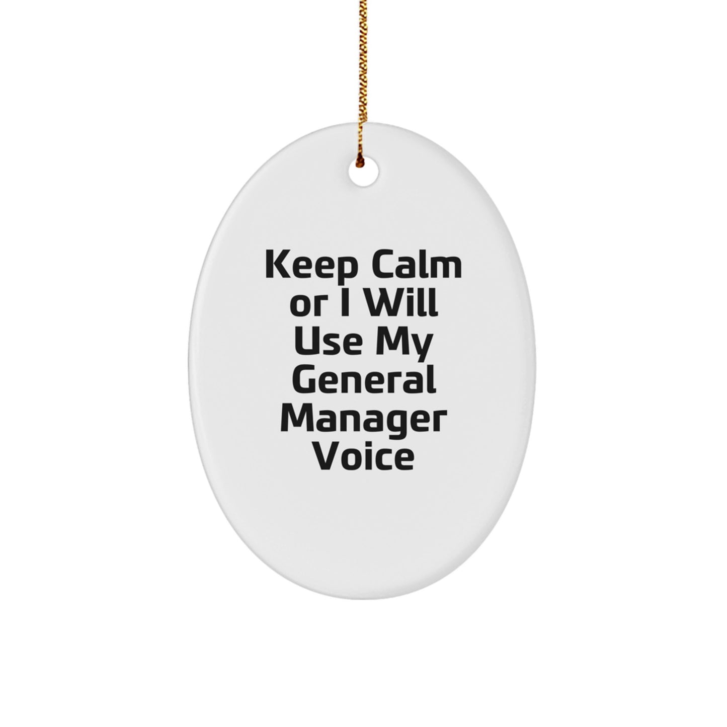 Funny General Manager Gifts from Family for Christmas Unique Oval Ornament - Keep Calm Or I Will Use My General Manager Voice - Image 1