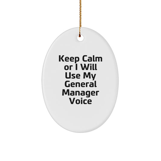 Funny General Manager Gifts from Family for Christmas Unique Oval Ornament - Keep Calm Or I Will Use My General Manager Voice - Image 1