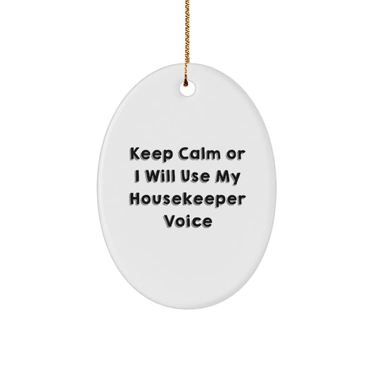 Funny Housekeeper Gifts, Keep Calm Or I Will Use My Housekeeper Voice Oval Ornament, Unique Christmas Unique Gifts from Friends to Housekeeper - Image 1