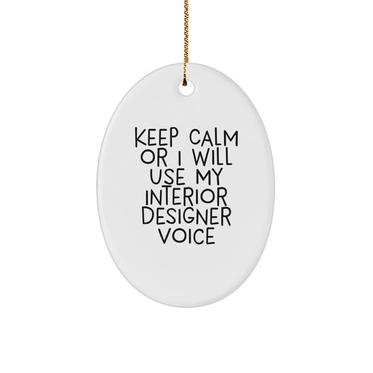 Funny Interior Designer Gifts from Men Friends for Women Interior Designers - Oval Ornament Keep Calm Or I Will Use My Interior Designer Voice Christmas Unique Gifts - Image 1