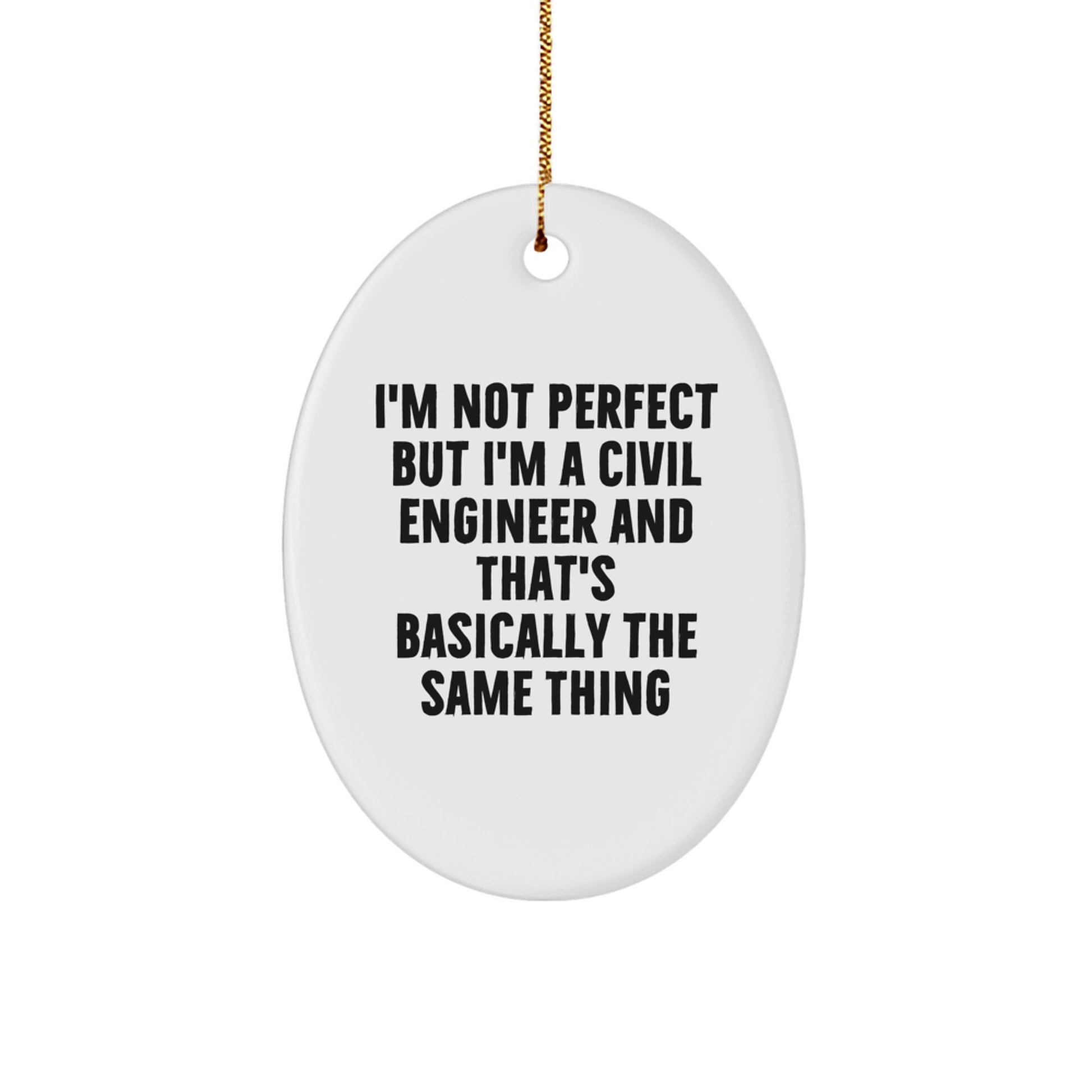 Funny Civil Engineer Gifts from Friends - 'I'm Not Perfect But I'm A Civil Engineer' Oval Ornament for Civil Engineer Christmas Unique Gifts - Image 1