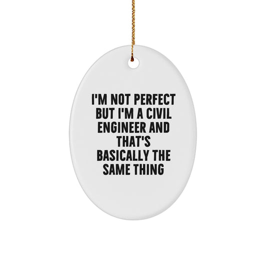 Funny Civil Engineer Gifts from Friends - 'I'm Not Perfect But I'm A Civil Engineer' Oval Ornament for Civil Engineer Christmas Unique Gifts - Image 1