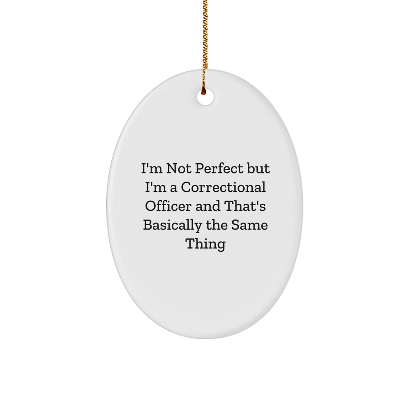 Funny Correctional Officer Gifts from Men to Correctional Officer Friends on Christmas Unique Gifts - I'm Not Perfect Oval Ornament - Image 1