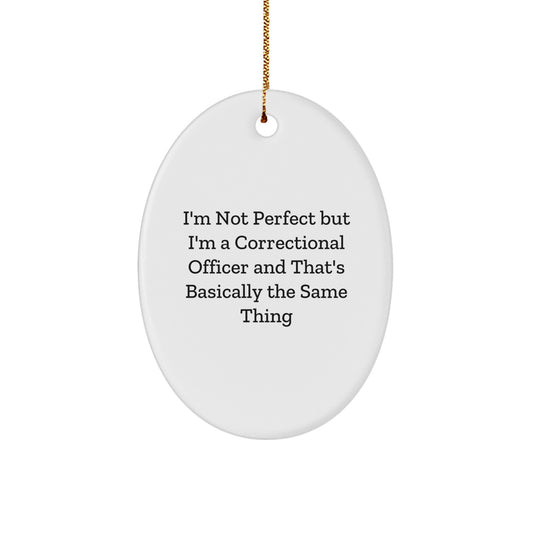 Funny Correctional Officer Gifts from Men to Correctional Officer Friends on Christmas Unique Gifts - I'm Not Perfect Oval Ornament - Image 1