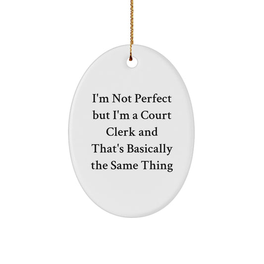 Funny Court Clerk Gifts for Men from Friends - Oval Ornament, I'm Not 'Perfect' But I'm A Court Clerk, Christmas Unique Decorations - Image 1