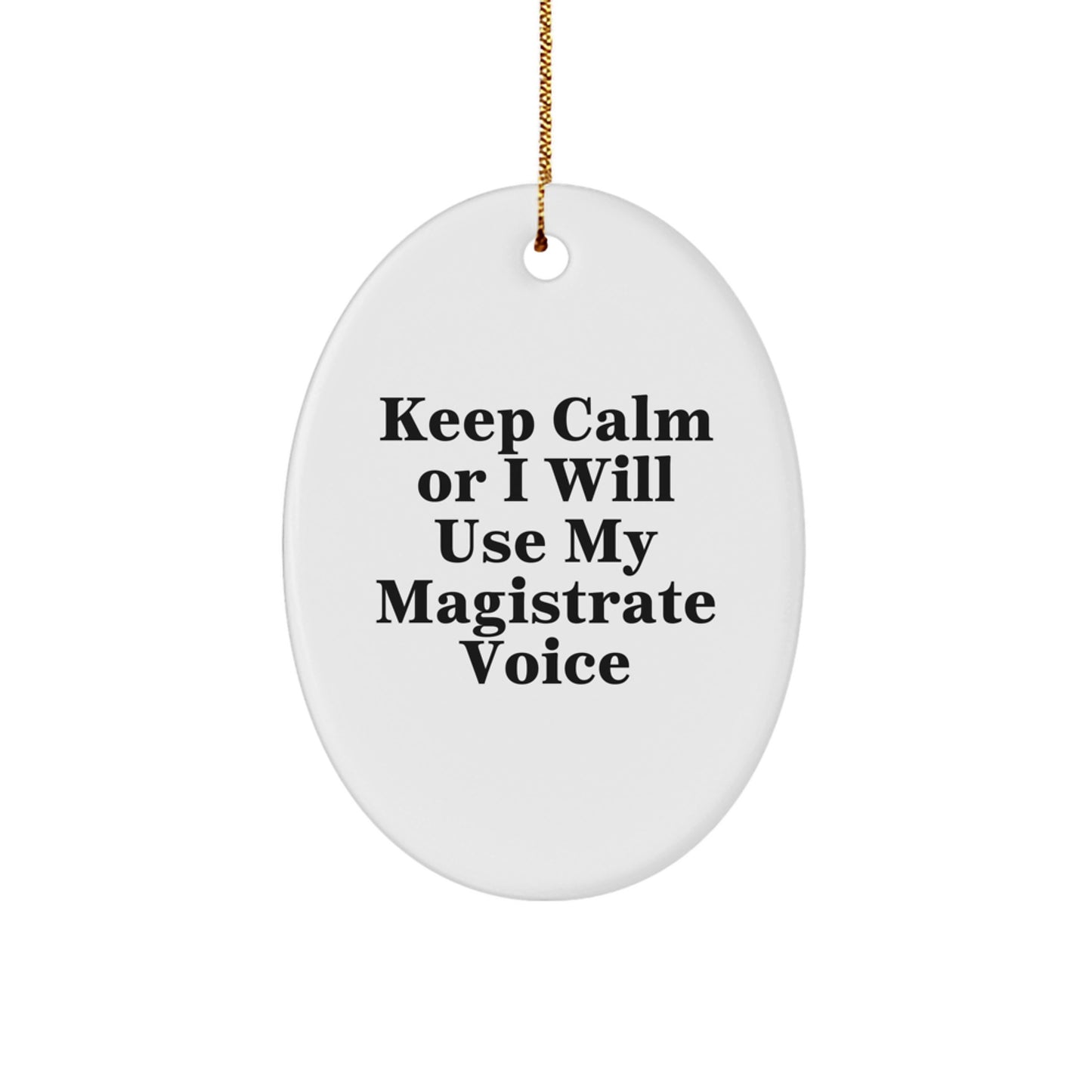 Funny Magistrate Gifts for Magistrate - Oval Ornament with 'Keep Calm Or I Will Use My Magistrate Voice' Quote, Unique Christmas Unique Gifts from Friends to Family - Image 1