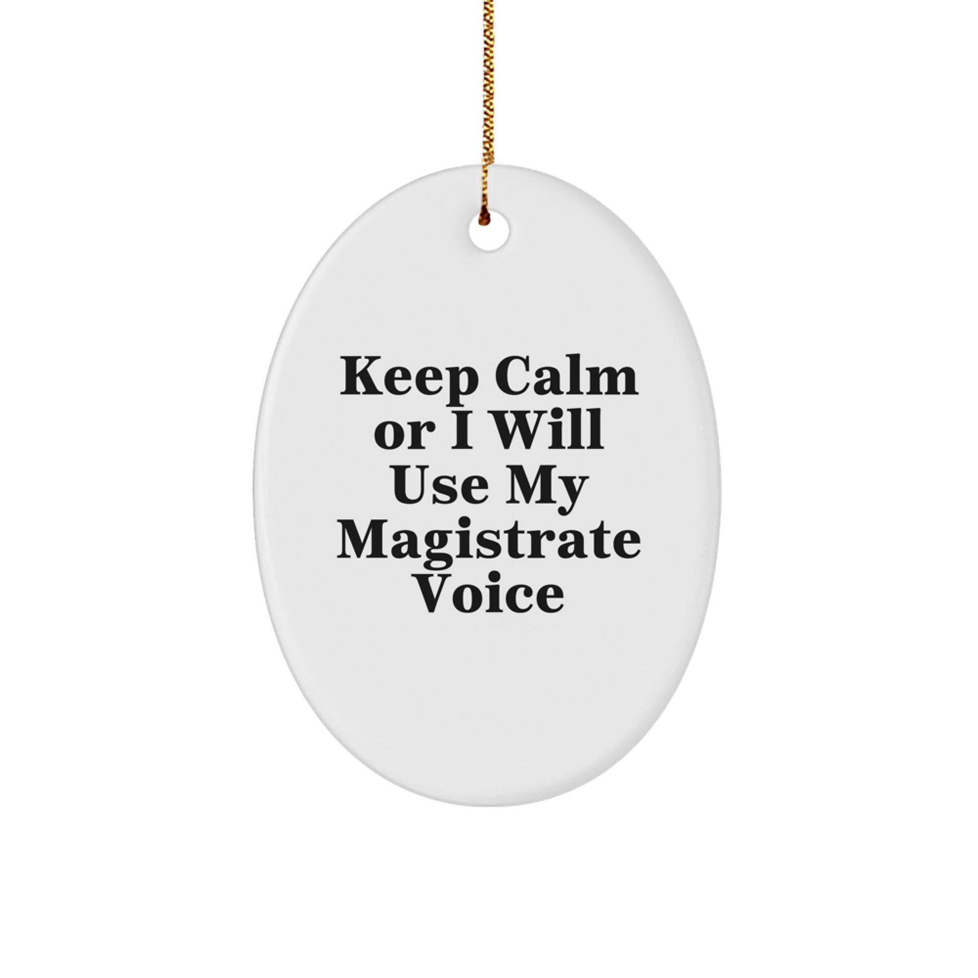 Funny Magistrate Gifts for Magistrate - Oval Ornament with 'Keep Calm Or I Will Use My Magistrate Voice' Quote, Unique Christmas Unique Gifts from Friends to Family - Image 1
