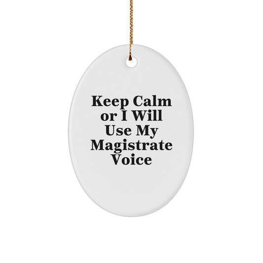 Funny Magistrate Gifts for Magistrate - Oval Ornament with 'Keep Calm Or I Will Use My Magistrate Voice' Quote, Unique Christmas Unique Gifts from Friends to Family - Image 1