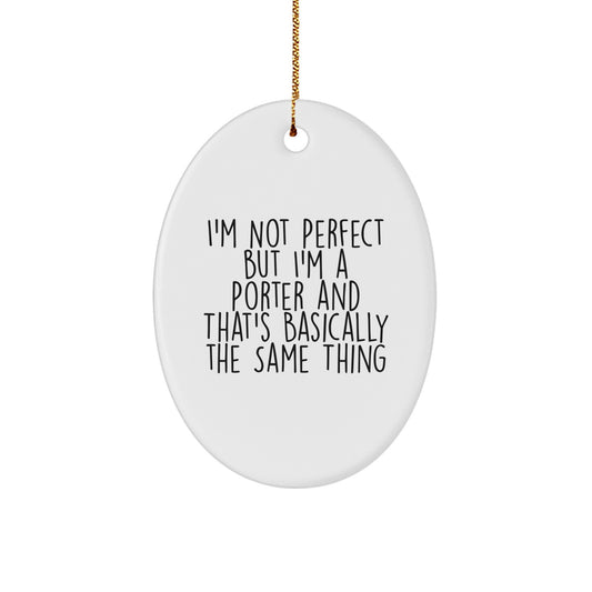 Funny Porter Gifts for Him Oval Ornament, I'm Not Perfect But I'm A Porter And That's Basically The Same Thing, Christmas Unique Gifts from Friends - Image 1