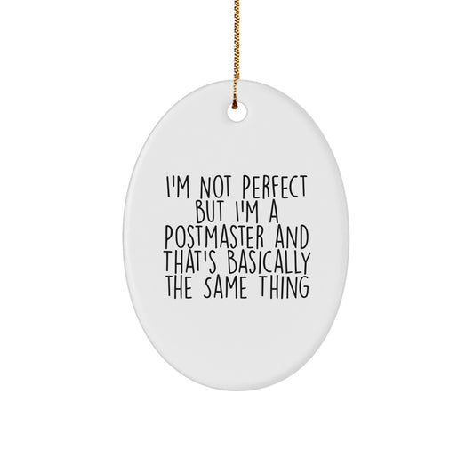 Funny Postmaster Gifts, Oval Ornament, I'm Not Perfect But I'm A Postmaster And That's Basically The Same Thing Gifts from Family for Postmaster - Image 1