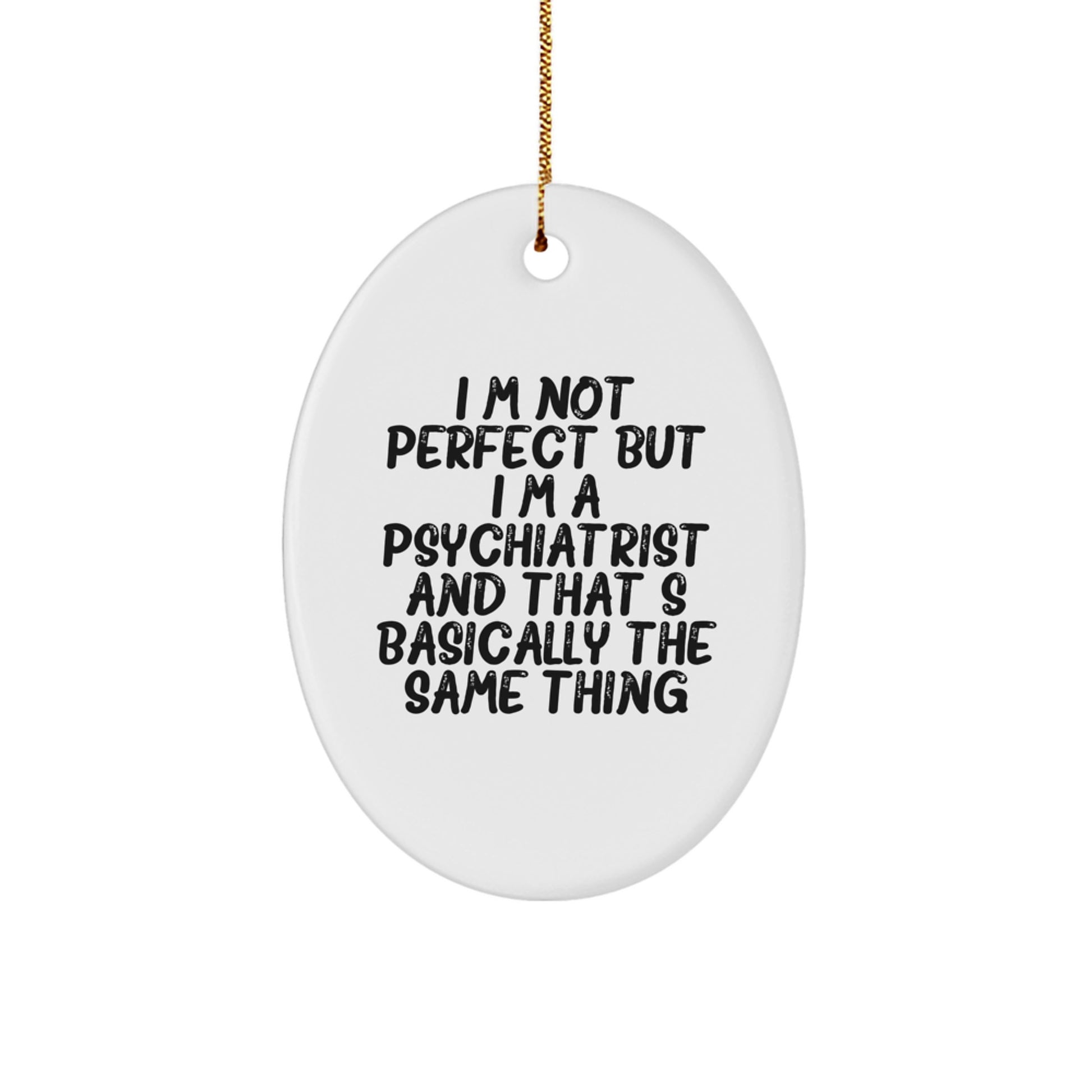 Funny Psychiatrist Oval Ornament Gifts from Friends for Christmas - I'm Not Perfect But I'm A Psychiatrist And That's Basically The Same Thing - Image 1