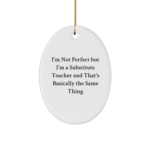 Funny Substitute Teacher Gifts from Friends, Gifts for Substitute Teachers at Christmas, Oval Ornament with 'I'm Not Perfect But...' Quote - Image 1