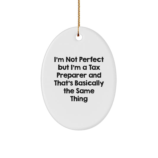 Funny Tax Preparer Gifts for Men - Oval Ornament with 'I'm Not Perfect But I'm A Tax Preparer And That's Basically The Same Thing' Quote, Christmas Unique Gifts from Friends - Image 1