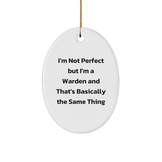Funny Warden Christmas Unique Gifts from Friends for Men Oval Ornament with I'm Not Perfect But I'm A Warden And That's Basically The Same Thing Quote - Image 1