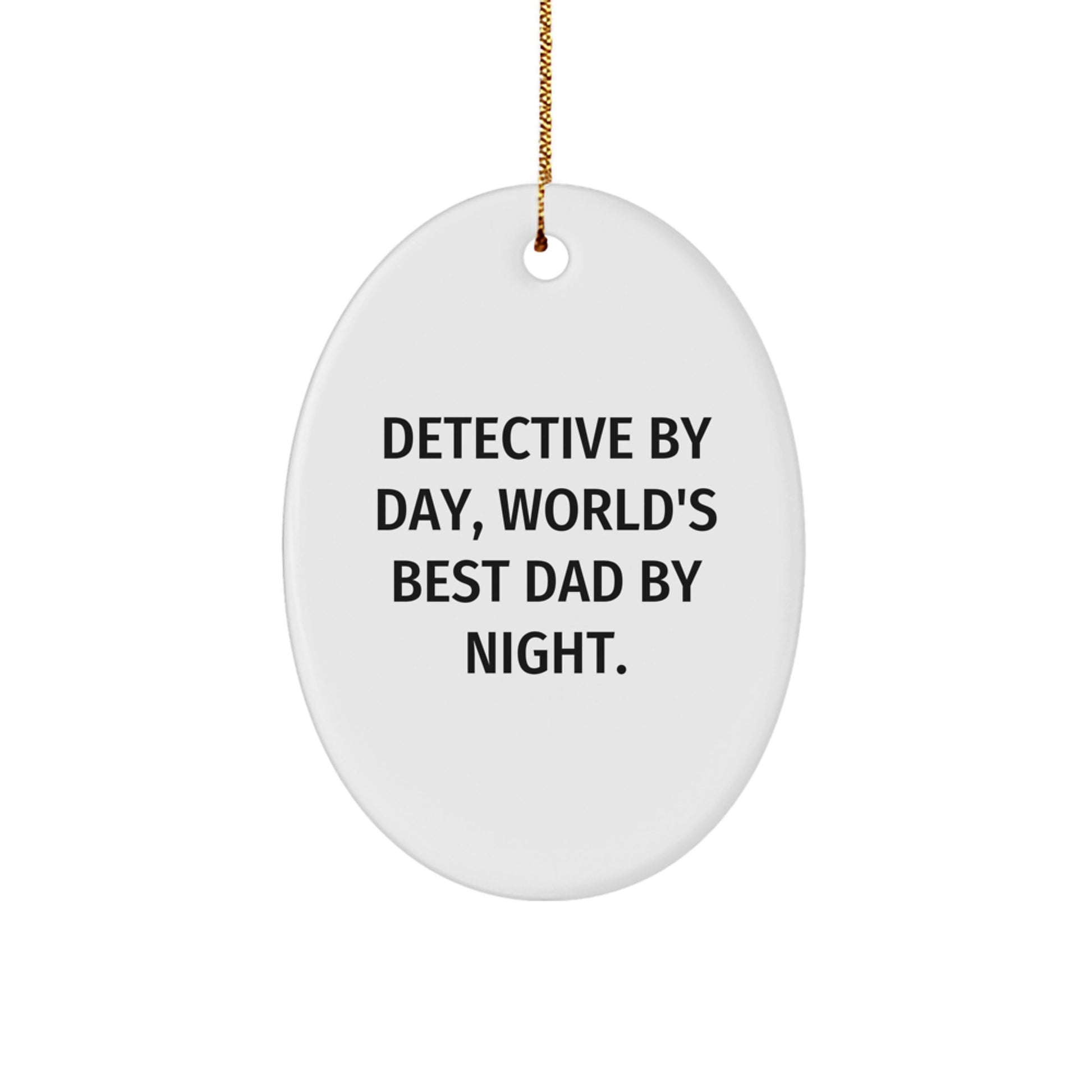 Detective Gifts for Men Oval Ornament, Funny Quote, Gifts from Dad to Detective Son, White Oval Shaped, Perfect for Christmas Decorations - Image 1