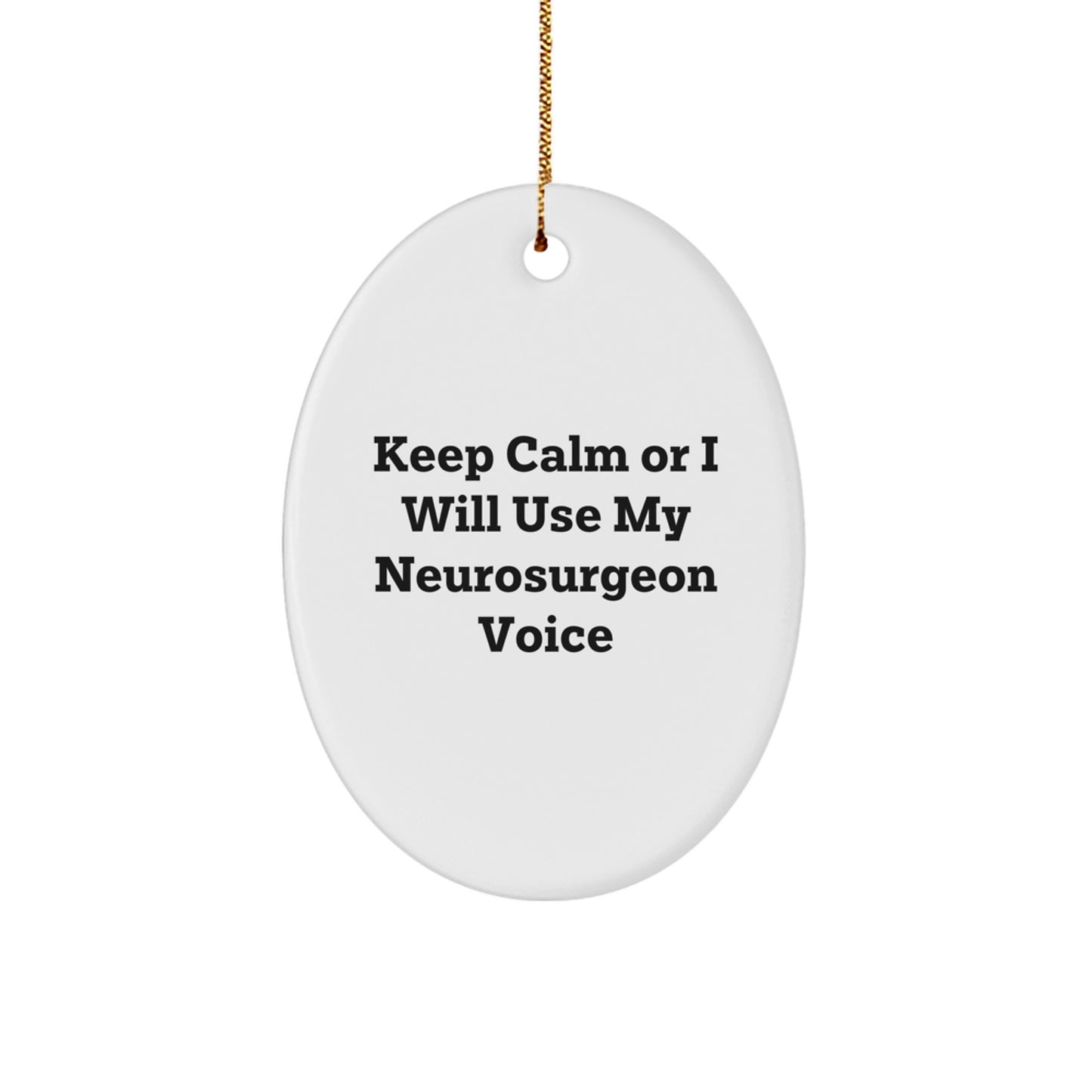 Funny Neurosurgeon Oval Ornament Gifts from Men to Neurosurgeon Friends, Keep Calm Or I Will Use My Neurosurgeon Voice Christmas Unique Gifts - Image 1