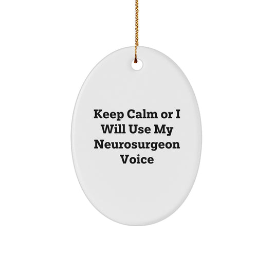 Funny Neurosurgeon Oval Ornament Gifts from Men to Neurosurgeon Friends, Keep Calm Or I Will Use My Neurosurgeon Voice Christmas Unique Gifts - Image 1