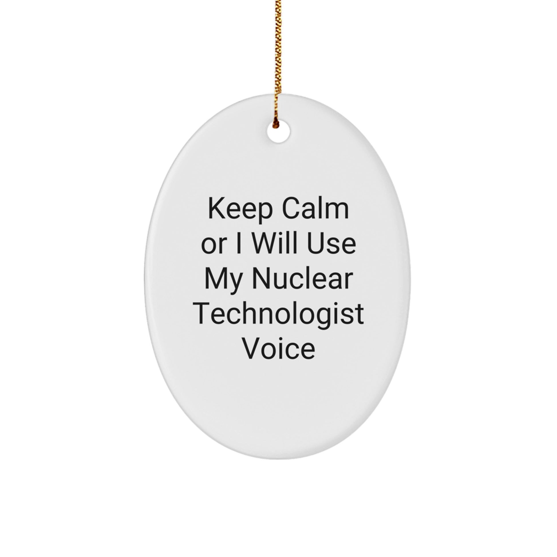 Funny Nuclear Technologist Gifts for Men, Oval Ornament Keeps Calm Or I Will Use My Nuclear Technologist Voice Christmas Unique Gifts from Friends - Image 1
