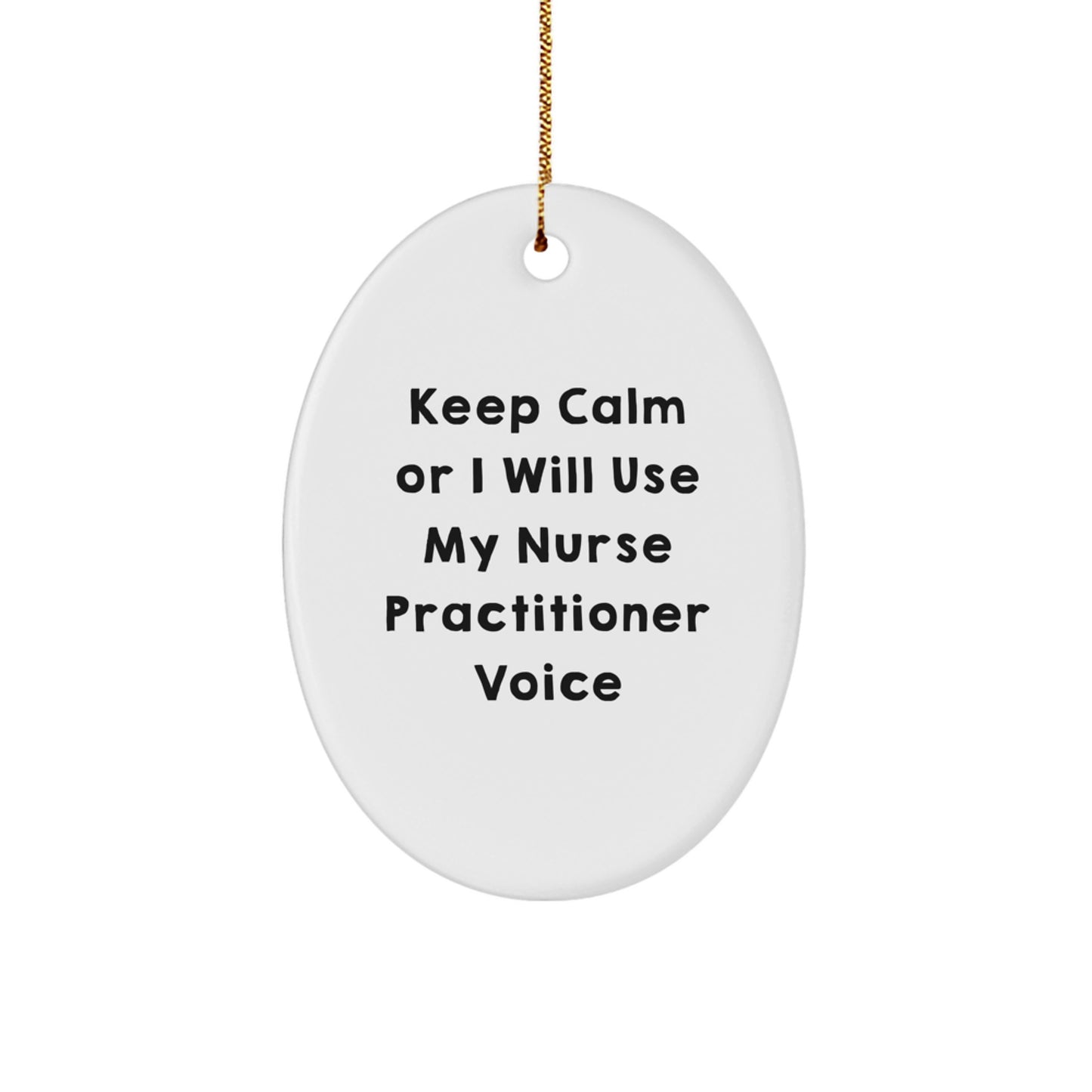 Funny Nurse Practitioner Gifts for Nurse Practitioner Men Oval Ornament - Keep Calm Or I Will Use My Nurse Practitioner Voice - Christmas Unique Gifts from Women - Image 1