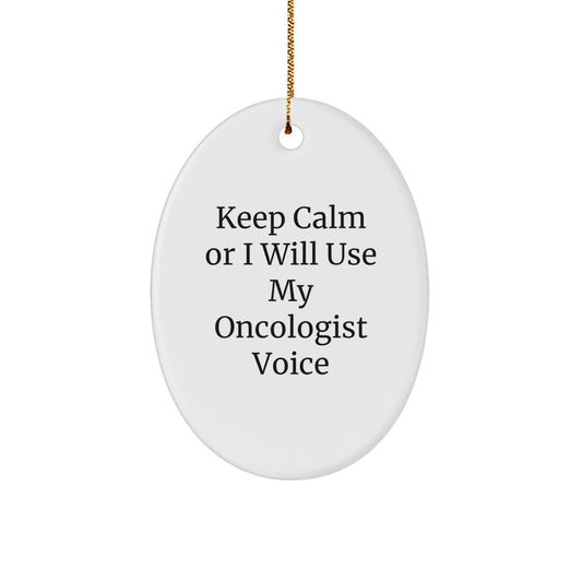 Funny Oncologist Oval Ornament Gifts from Friends or Family for Christmas Unique Decorations, Keep Calm Or I Will Use My Oncologist Voice Inspirational Quote for Oncologist Men or Women - Image 1