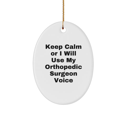 Orthopedic Surgeon Humor, Christmas Unique Gifts from Friends, 'Keep Calm Or I Will Use My Orthopedic Surgeon Voice', Oval Ornament for Orthopedic Surgeon, Gifts for Orthopedic Surgeon - Image 1