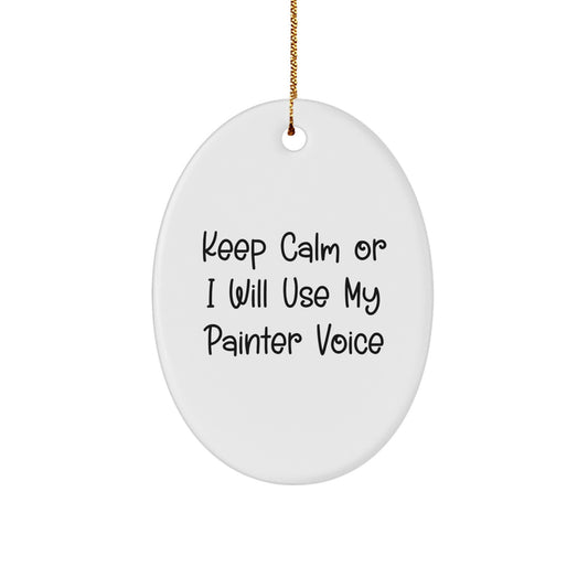 Painter Gifts from Friends for Christmas Oval Ornament with Funny Quote 'Keep Calm Or I Will Use My Painter Voice' for Men, Women, Family, Coworkers - Image 1