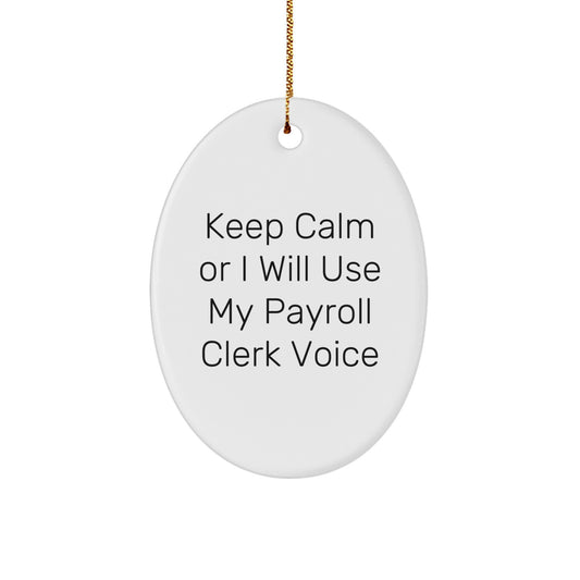 Payroll Clerk Gifts from Friends - Oval Ornament with 'Keep Calm Or I Will Use My Payroll Clerk Voice' - Christmas Unique Gifts for Payroll Clerks - Image 1