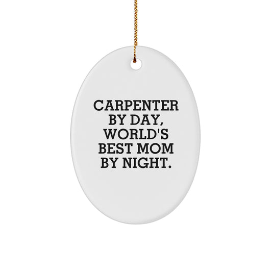 Carpenter Gifts from Mom, 'Carpenter By Day, World's Best Mom By Night.' Oval Ornament for Christmas - Image 1