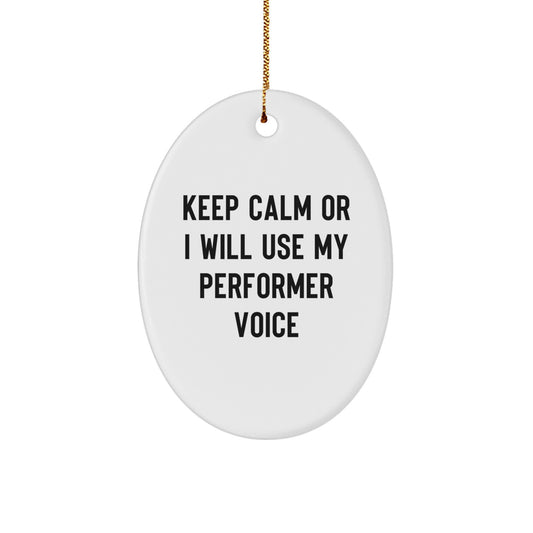 Funny Performer Gifts for Men, Women, Friends, Coworkers - Oval Ornament with Keep Calm Or I Will Use My Performer Voice, Christmas Unique Gifts from Men, Women, Family, Friends - Image 1