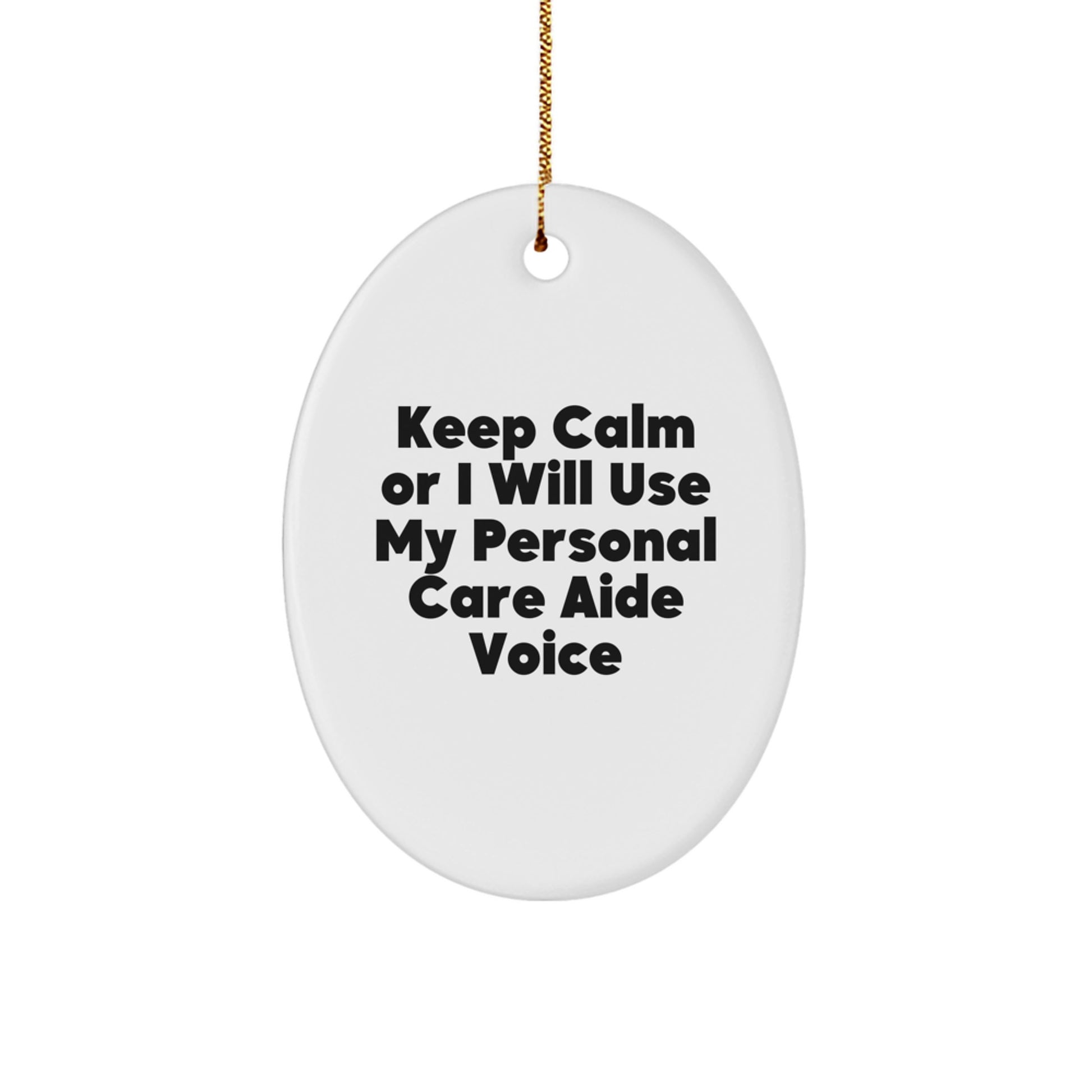 Funny Personal Care Aide Oval Ornament Gifts from Friends for Women, Keep Calm I Will Use My Personal Care Aide Voice Christmas Unique - Image 1
