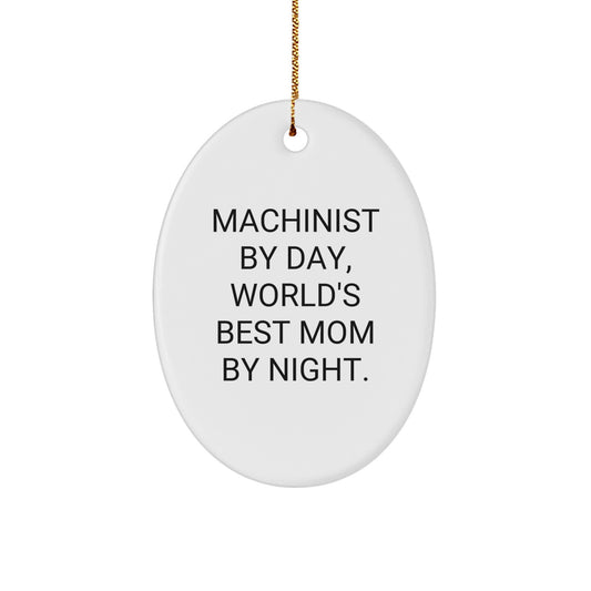 Machinist Gifts for Christmas, Funny Oval Ornament 'Machinist By Day, World's Best Mom By Night.' from Men, Gifts for Machinist - Image 1