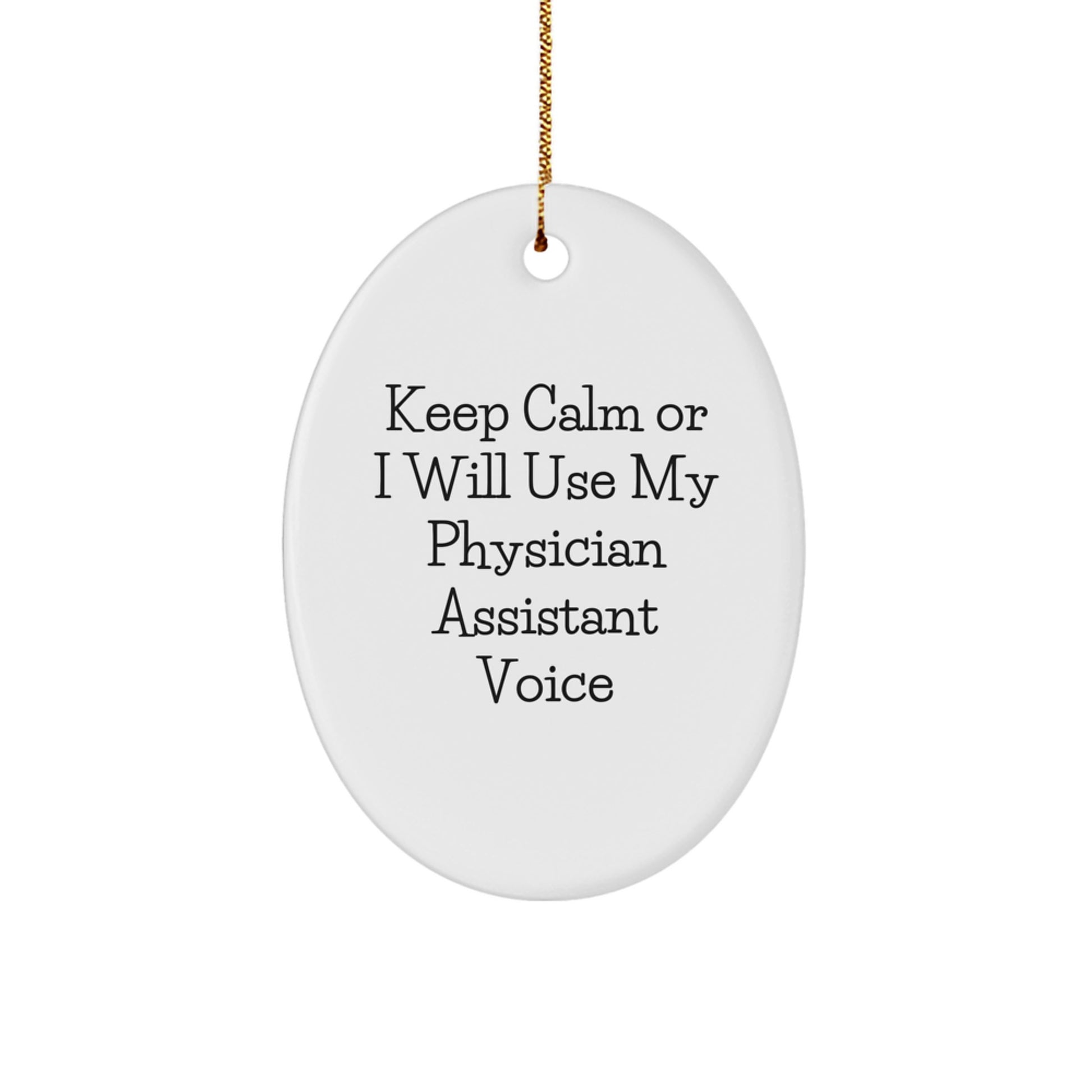 Funny Christmas Unique Gifts for Physician Assistant, Keep Calm Or I Will Use My Physician Assistant Voice Oval Ornament for Men, Women, Friends, Coworkers, Family - Image 1