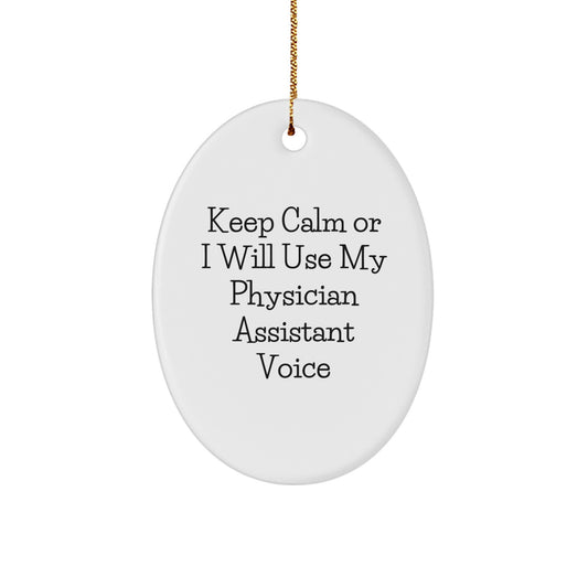 Funny Christmas Unique Gifts for Physician Assistant, Keep Calm Or I Will Use My Physician Assistant Voice Oval Ornament for Men, Women, Friends, Coworkers, Family - Image 1