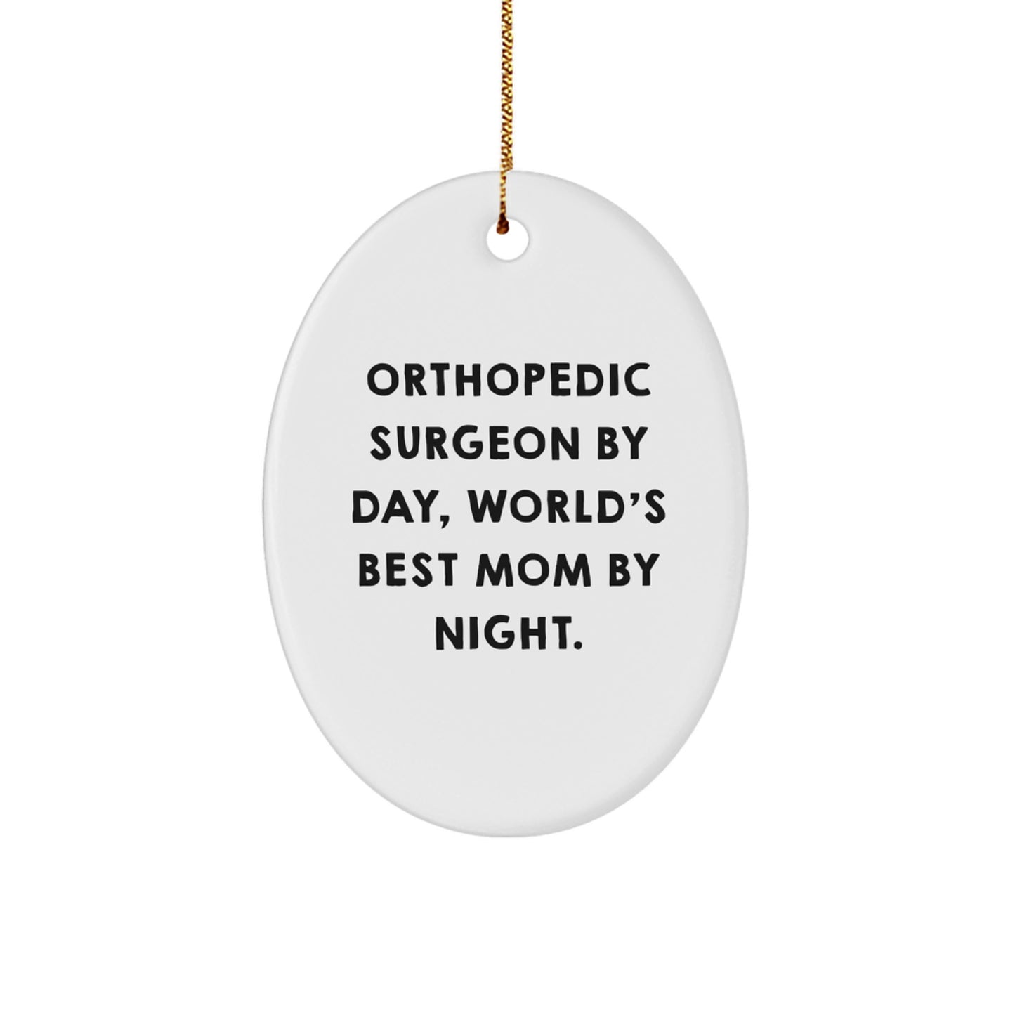 Orthopedic Surgeon Gifts from Mom - Funny Oval Ornament for Christmas, 'Orthopedic Surgeon By Day, World's Best Mom By Night.' - Image 1
