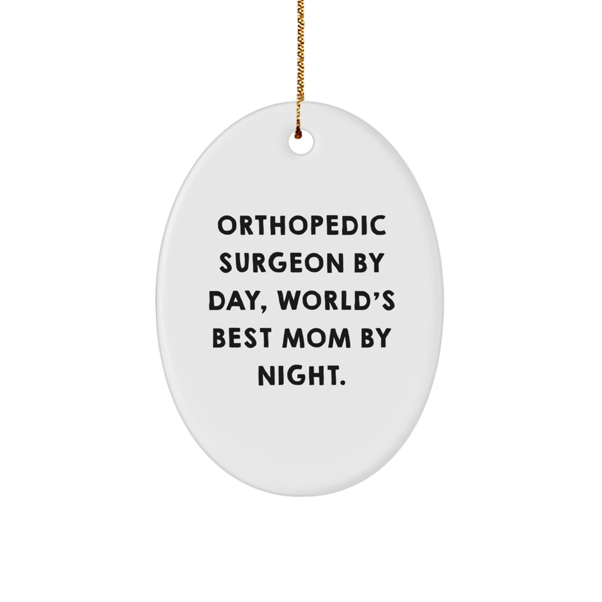 Orthopedic Surgeon Gifts from Mom - Funny Oval Ornament for Christmas, 'Orthopedic Surgeon By Day, World's Best Mom By Night.' - Image 1