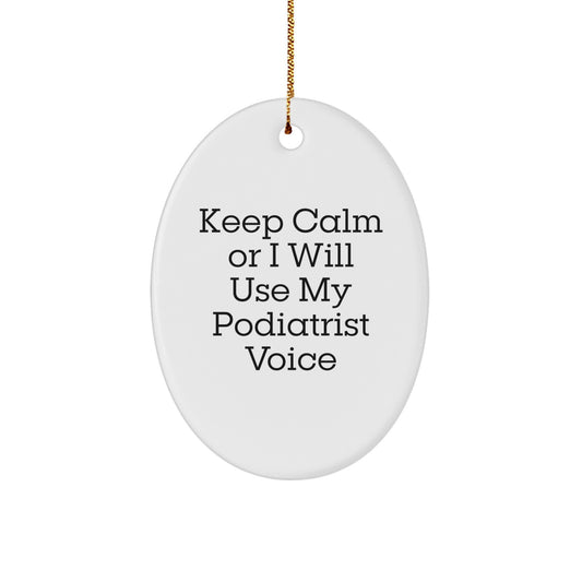 Funny Podiatrist Gifts from Friends for Christmas Unique Oval Ornament Keep Calm Or I Will Use My Podiatrist Voice - Image 1