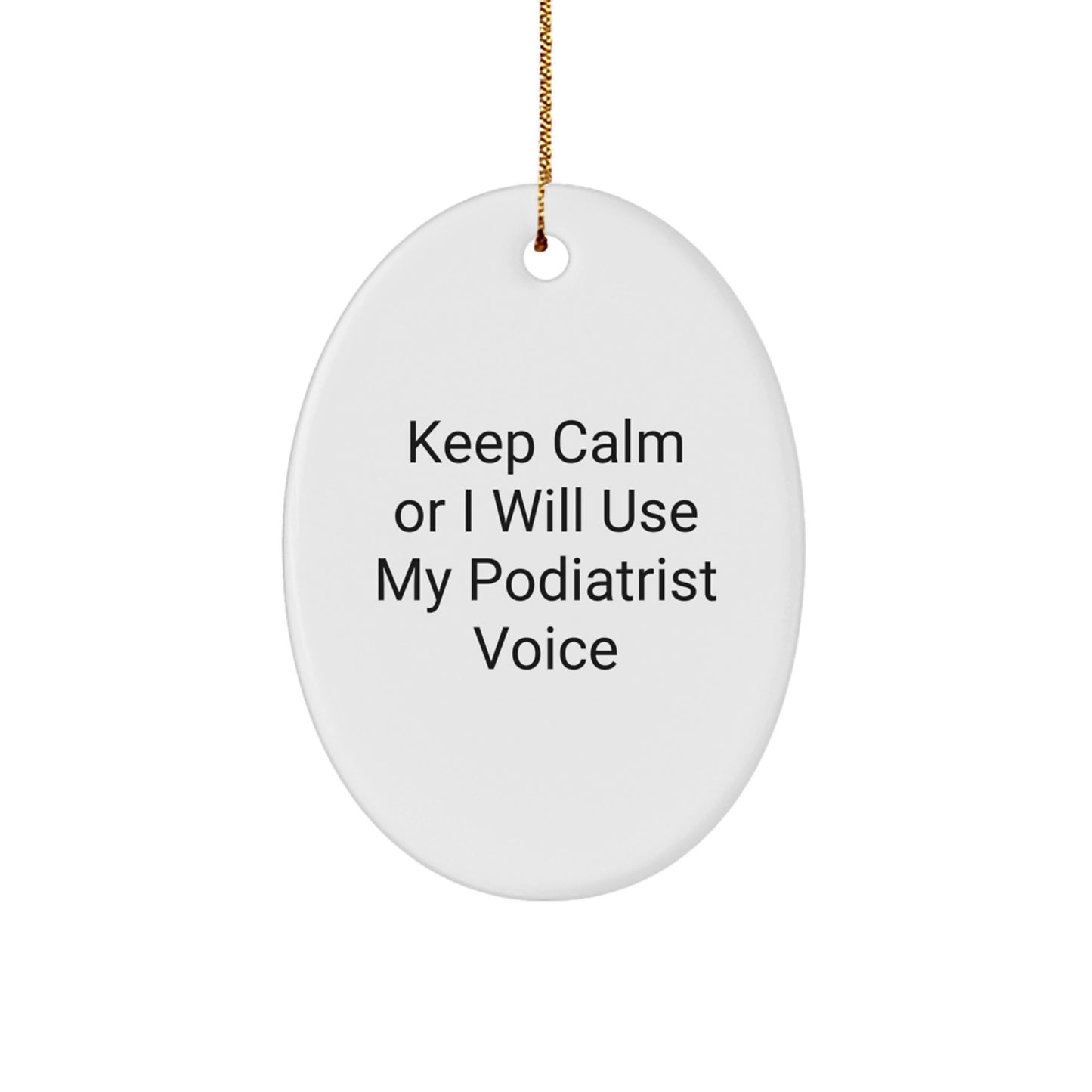 Funny Podiatrist Oval Ornament Gifts from Friends for Podiatrist Christmas Unique Gifts Keep Calm Or I Will Use My Podiatrist Voice Oval Shaped - Image 1
