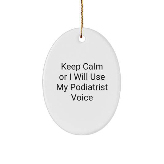 Funny Podiatrist Oval Ornament Gifts from Friends for Podiatrist Christmas Unique Gifts Keep Calm Or I Will Use My Podiatrist Voice Oval Shaped - Image 1