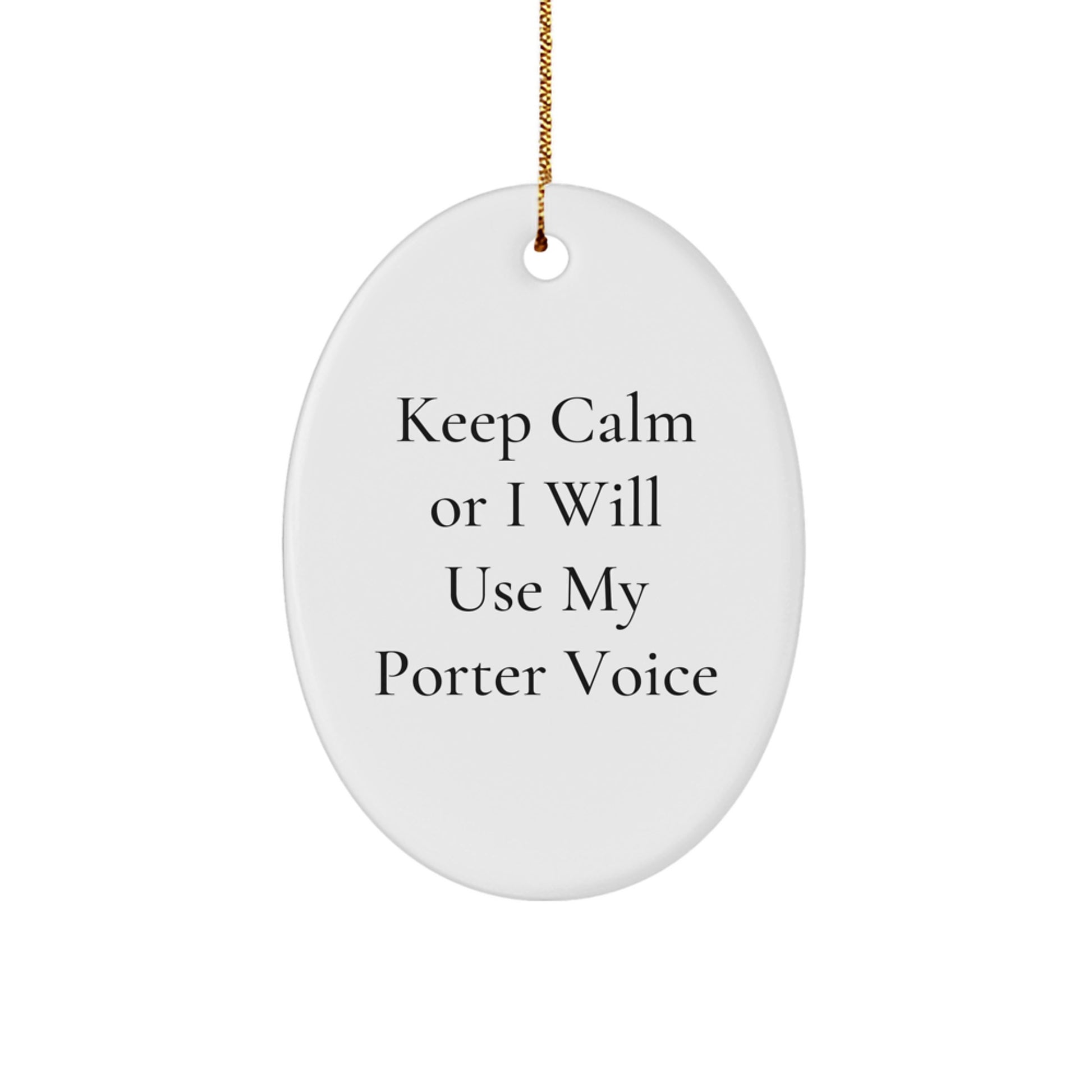 Funny Keep Calm or I Will Use My Porter Voice Oval Ornament Gifts from Friends for Porter Christmas Unique Gifts - Image 1