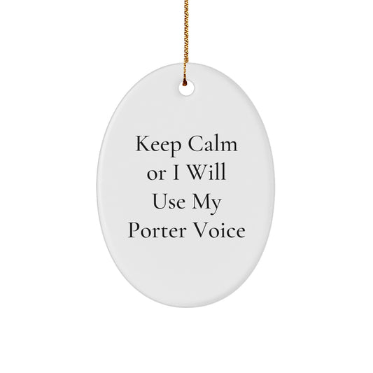 Funny Keep Calm or I Will Use My Porter Voice Oval Ornament Gifts from Friends for Porter Christmas Unique Gifts - Image 1