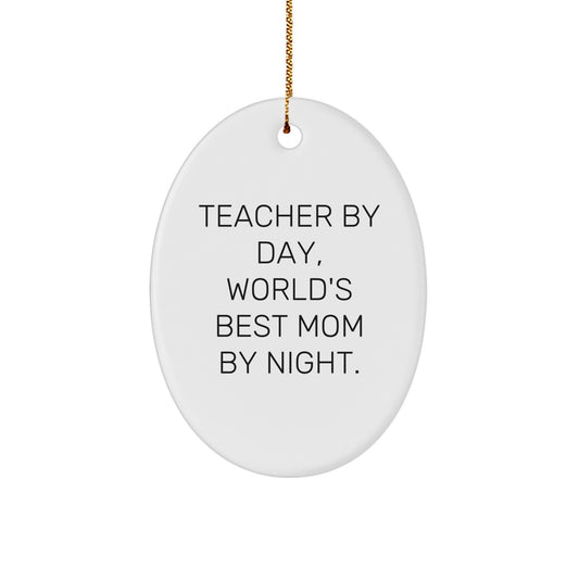 Funny Teacher Gifts from Men - Teacher By Day World's Best Mom By Night Oval Ornament, Unique Christmas Unique Gifts for Teacher, Decorative Oval - Image 1