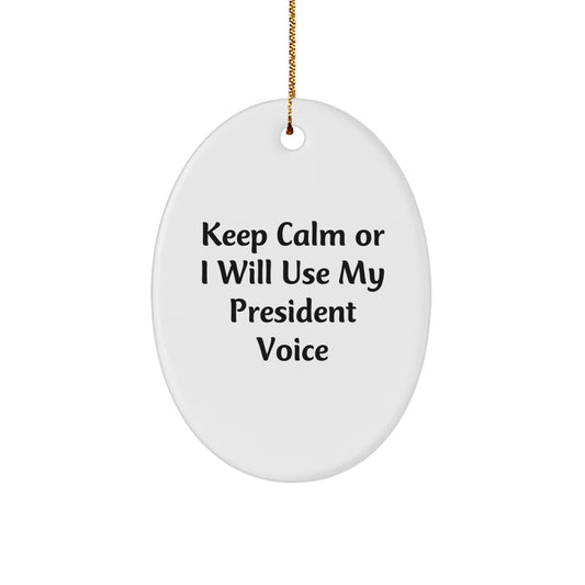 Funny President Oval Ornament for Christmas Unique Gifts from Family to President or Friends - Keep Calm Or I Will Use My President Voice - Image 1