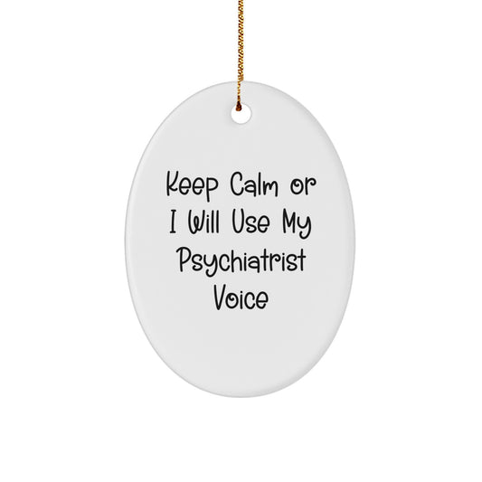 Funny Psychiatrist Gifts for Him or Her, Oval Ornament Keeps Calm or I'll Use My Psychiatrist Voice, Christmas Unique Gifts from Friends or Family - Image 1