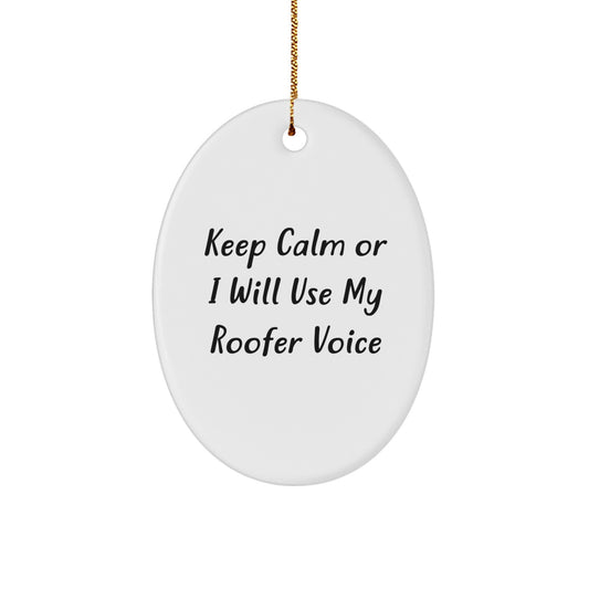 Roofer Gifts from Friends - Keep Calm Or I Will Use My Roofer Voice Oval Ornament, Funny Roofer Christmas Unique Gift for Men, Women, Family, Coworkers - Image 1
