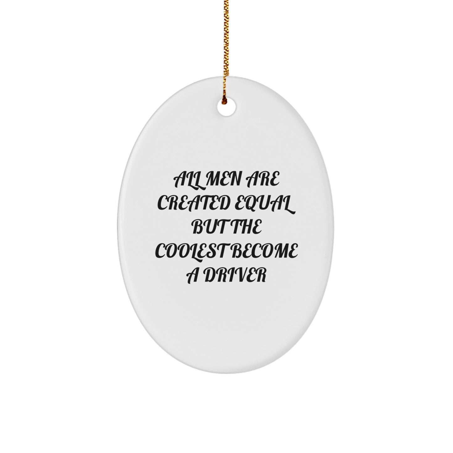 Funny Driver Gifts for Men Christmas Oval Ornament - All Men Are Created Equal But The Coolest Become A Driver - Image 1