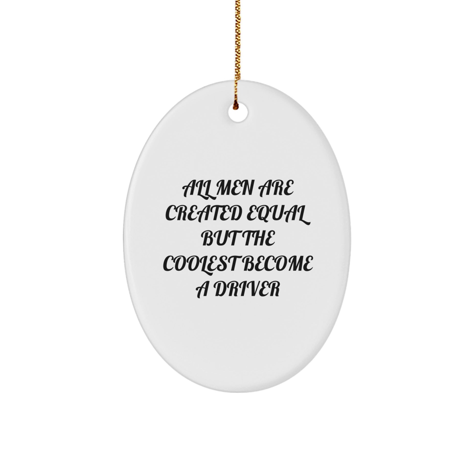 Funny Driver Gifts for Men Christmas Oval Ornament - All Men Are Created Equal But The Coolest Become A Driver - Image 1