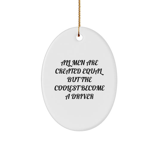 Funny Driver Gifts for Men Christmas Oval Ornament - All Men Are Created Equal But The Coolest Become A Driver - Image 1